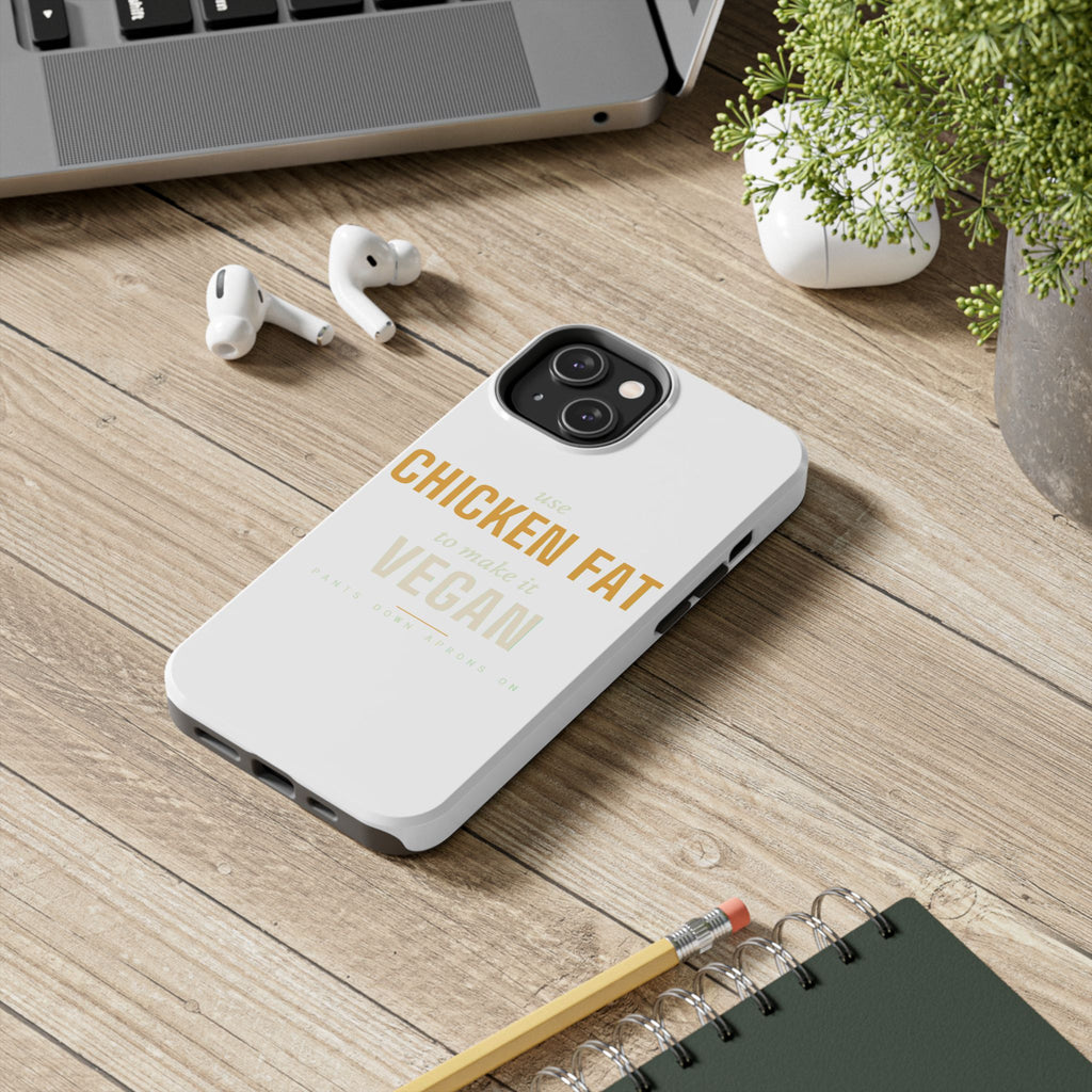 Use Chicken Fat To Make It Vegan — Tough Phone Case | Pants Down Aprons On
