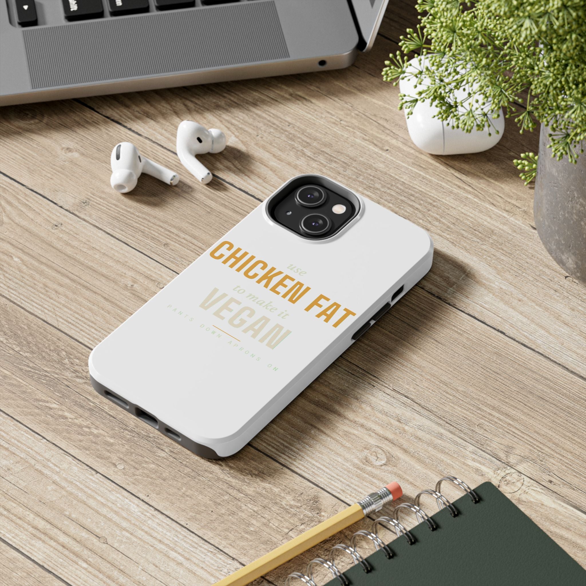 Use Chicken Fat To Make It Vegan — Tough Phone Case | Pants Down Aprons On