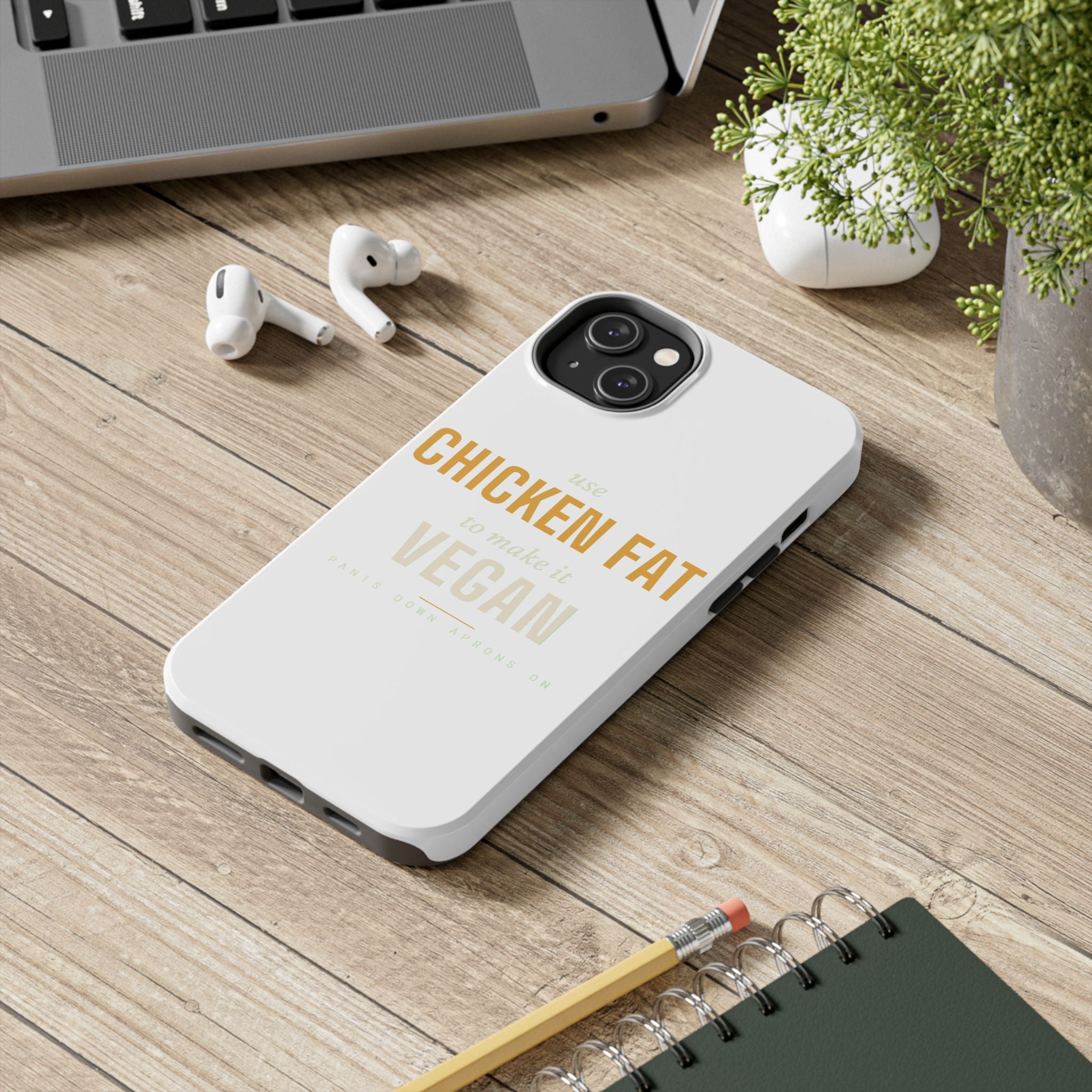 Use Chicken Fat To Make It Vegan — Tough Phone Case | Pants Down Aprons On