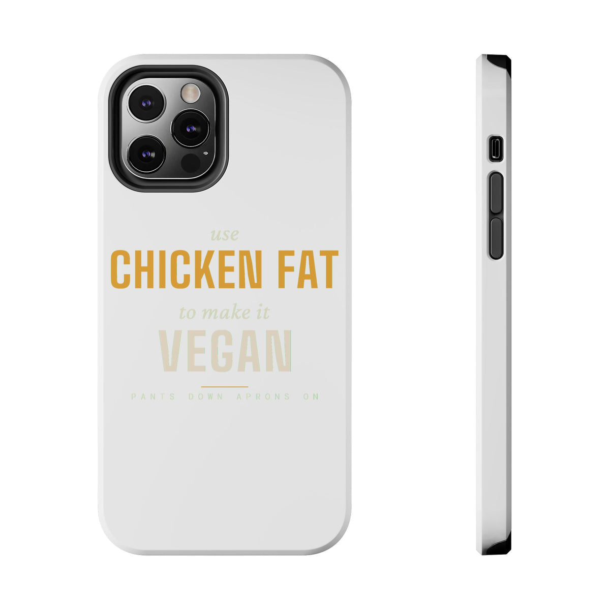 Use Chicken Fat To Make It Vegan — Tough Phone Case | Pants Down Aprons On