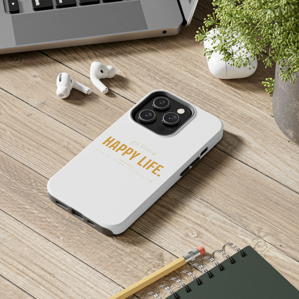 Go Live A Happy Life — Tough Phone Case | Pants Down Aprons On
