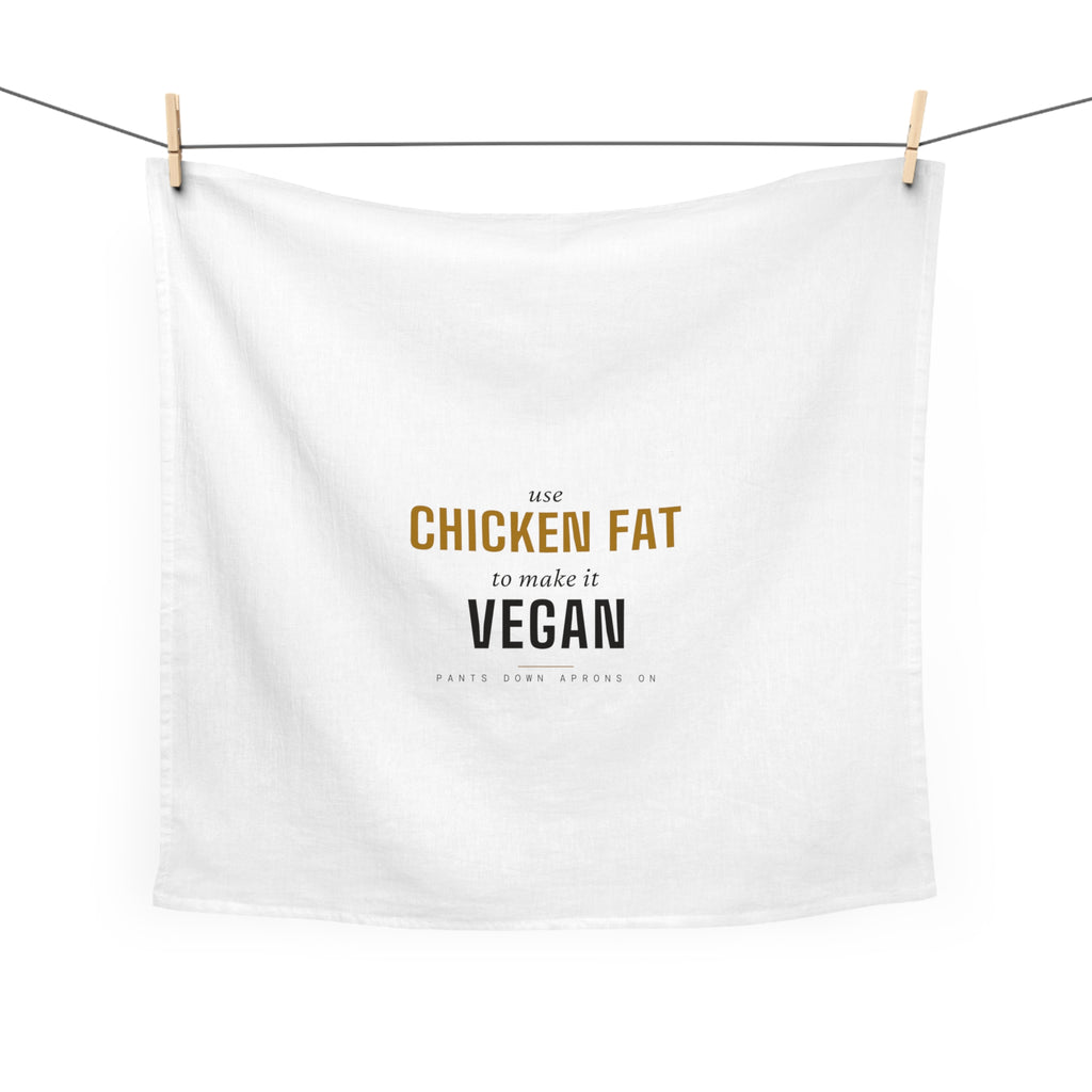 Use Chicken Fat To Make It Vegan — Tea Towel | Pants Down Aprons On