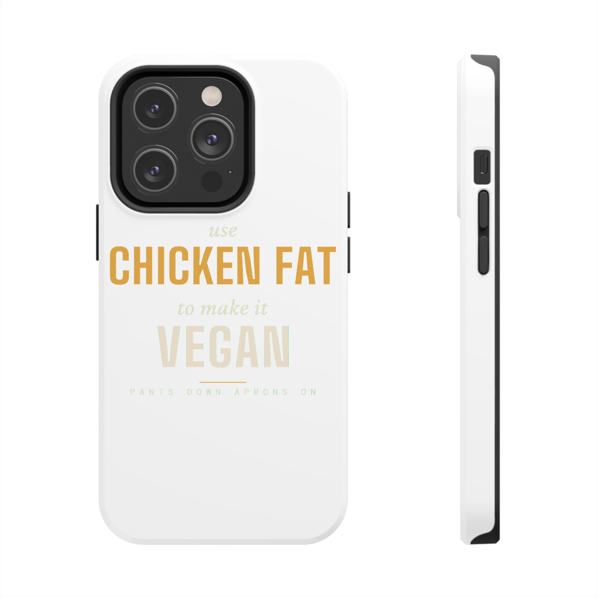 Use Chicken Fat To Make It Vegan — Tough Phone Case | Pants Down Aprons On
