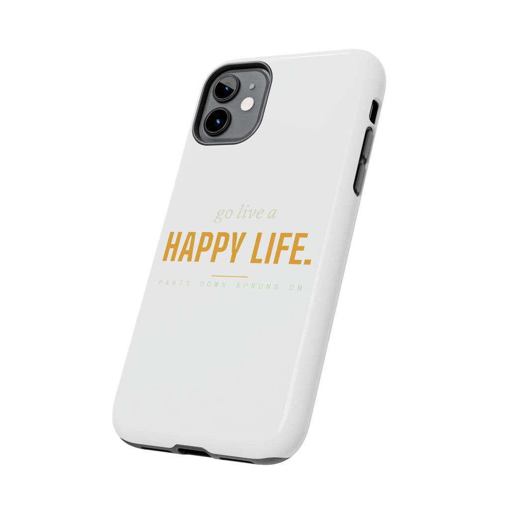 Go Live A Happy Life — Tough Phone Case | Pants Down Aprons On