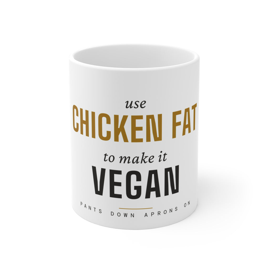 Use Chicken Fat To Make It Vegan — Mug | Pants Down Aprons On