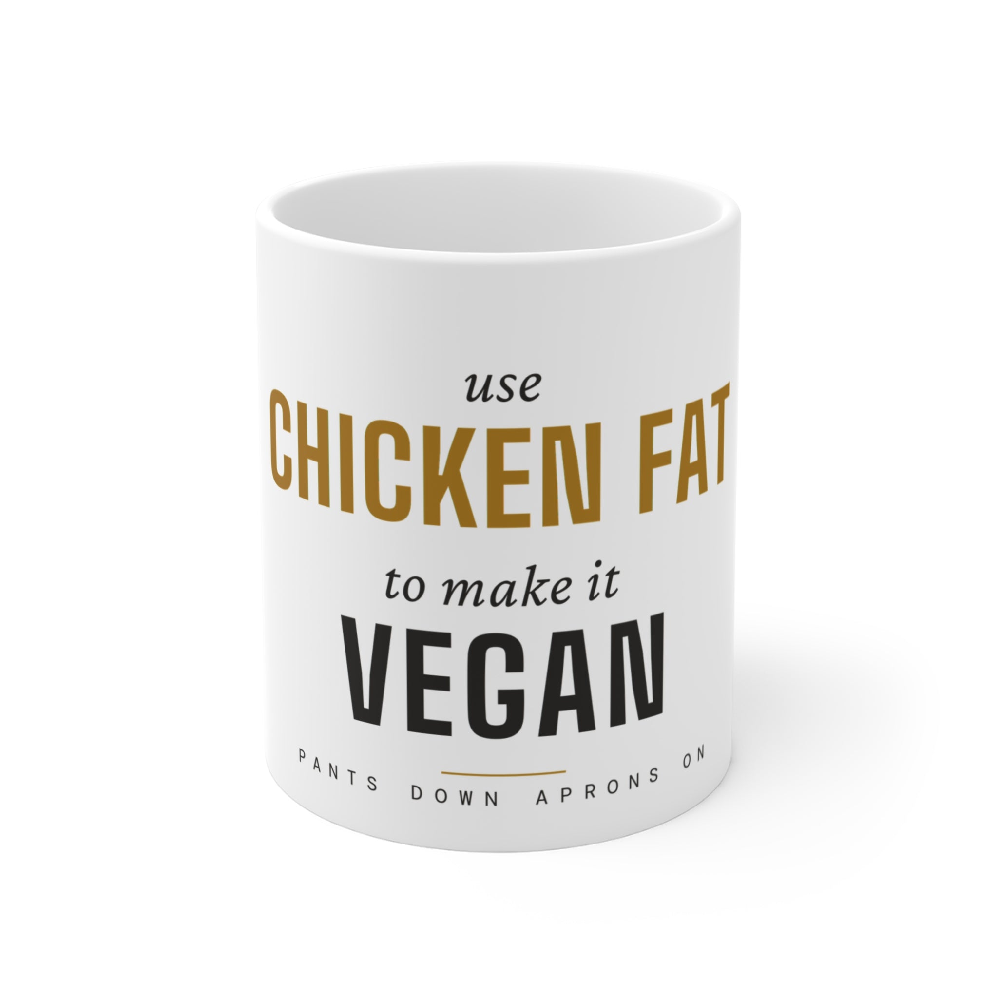 Use Chicken Fat To Make It Vegan — Mug | Pants Down Aprons On