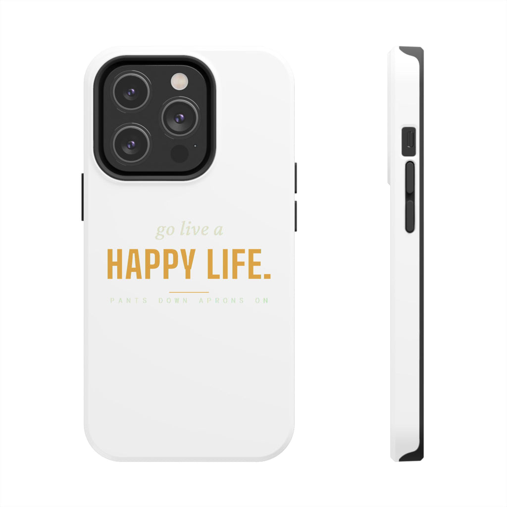 Go Live A Happy Life — Tough Phone Case | Pants Down Aprons On