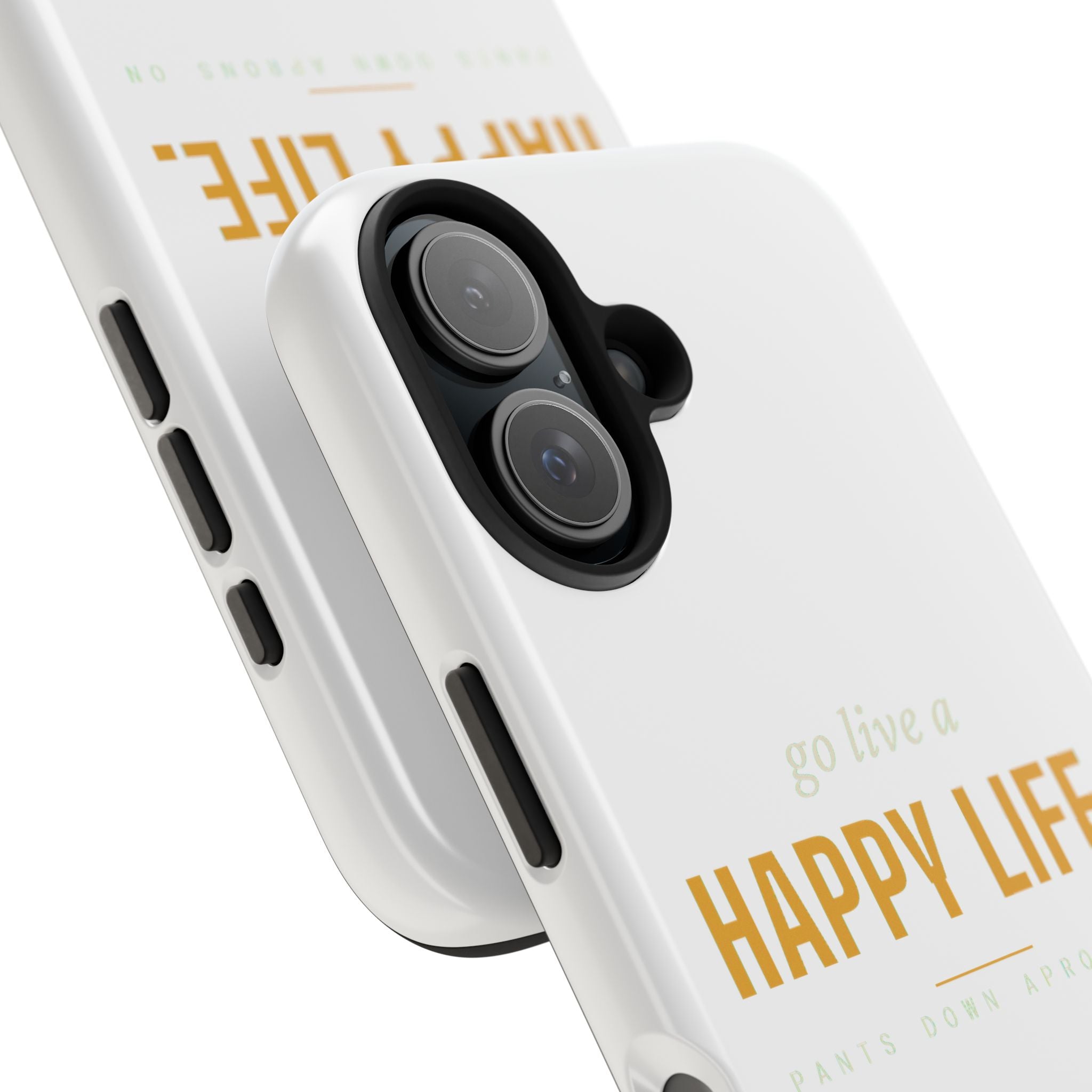 Go Live A Happy Life — Tough Phone Case | Pants Down Aprons On