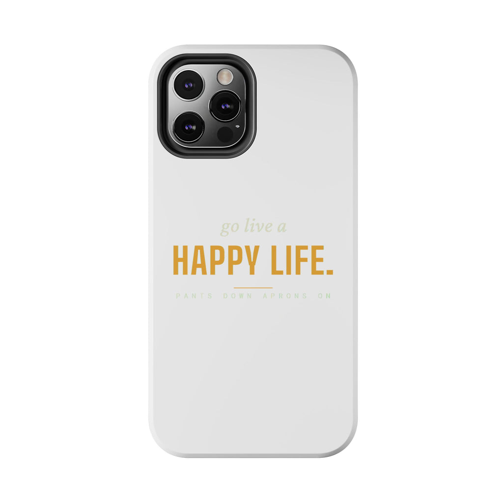 Go Live A Happy Life — Tough Phone Case | Pants Down Aprons On