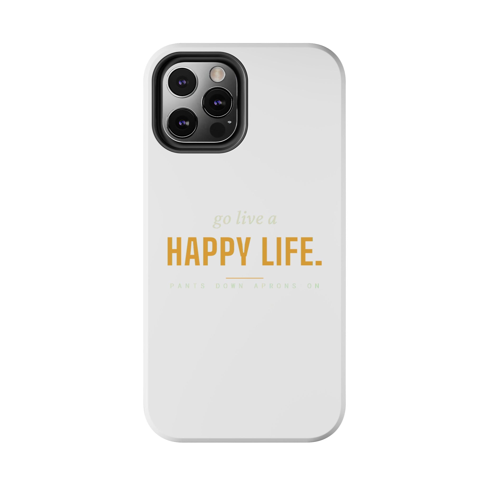 Go Live A Happy Life — Tough Phone Case | Pants Down Aprons On