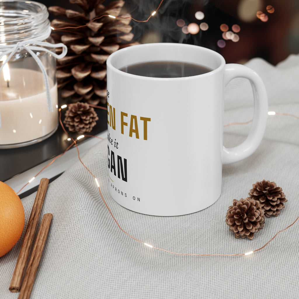 Use Chicken Fat To Make It Vegan — Mug | Pants Down Aprons On
