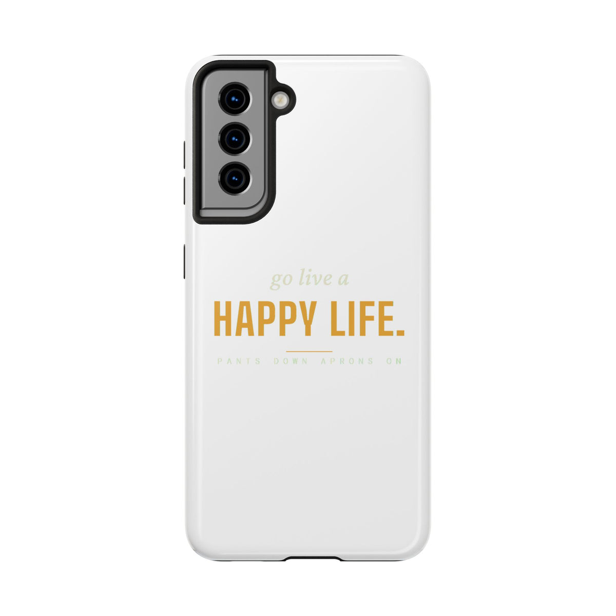 Go Live A Happy Life — Tough Phone Case | Pants Down Aprons On