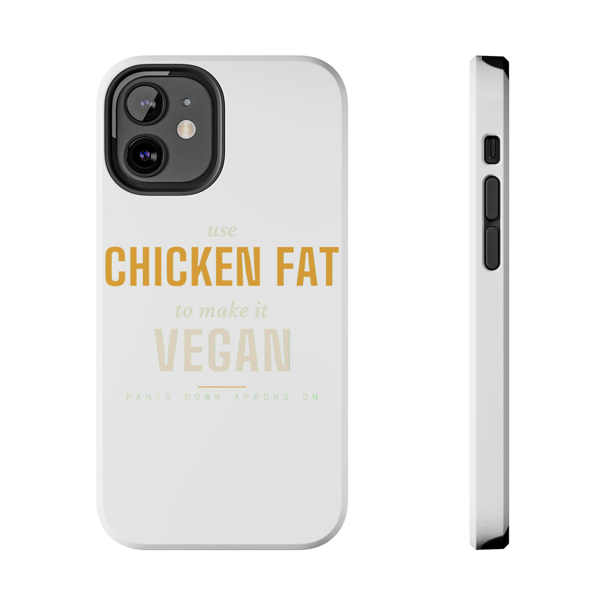 Use Chicken Fat To Make It Vegan — Tough Phone Case | Pants Down Aprons On
