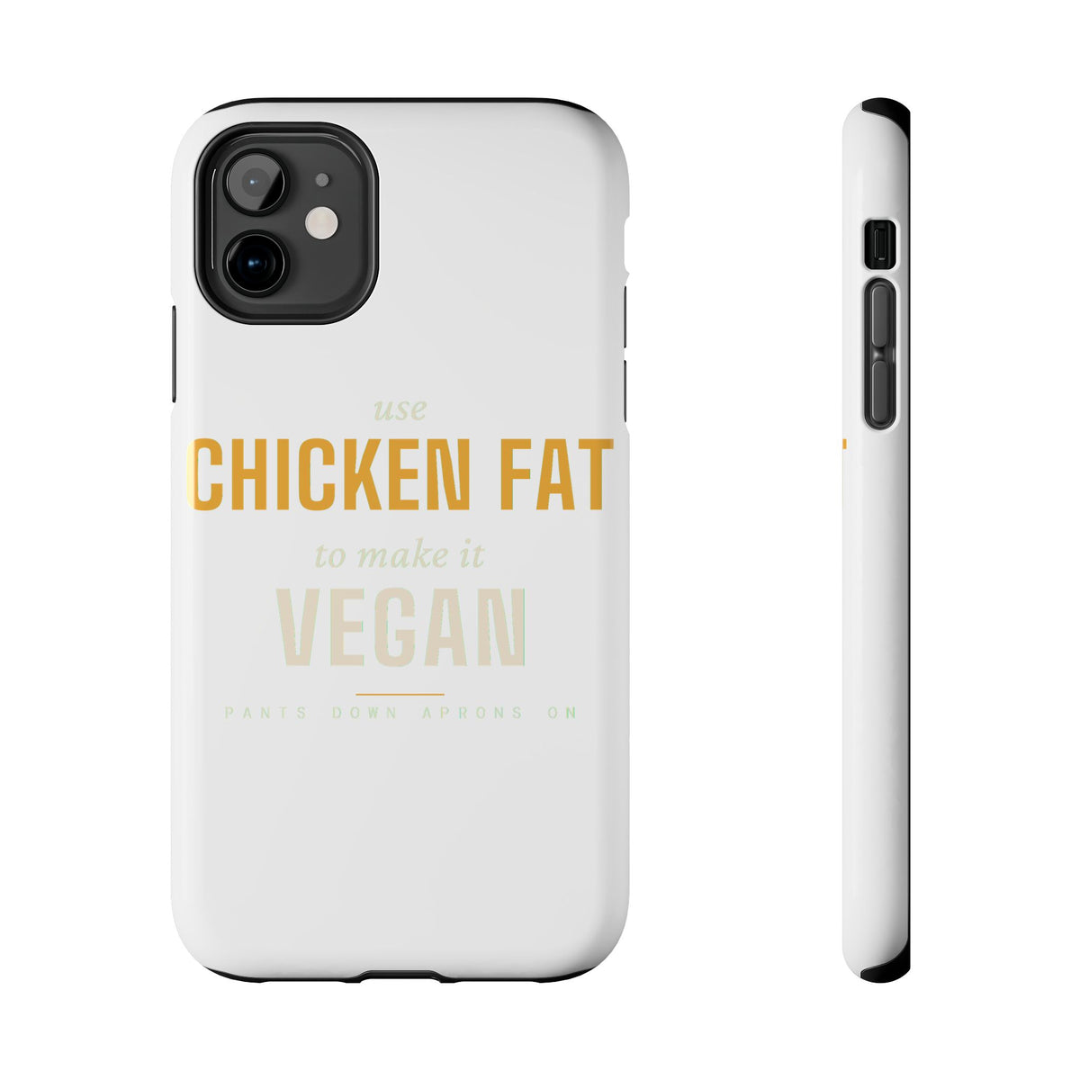 Use Chicken Fat To Make It Vegan — Tough Phone Case | Pants Down Aprons On