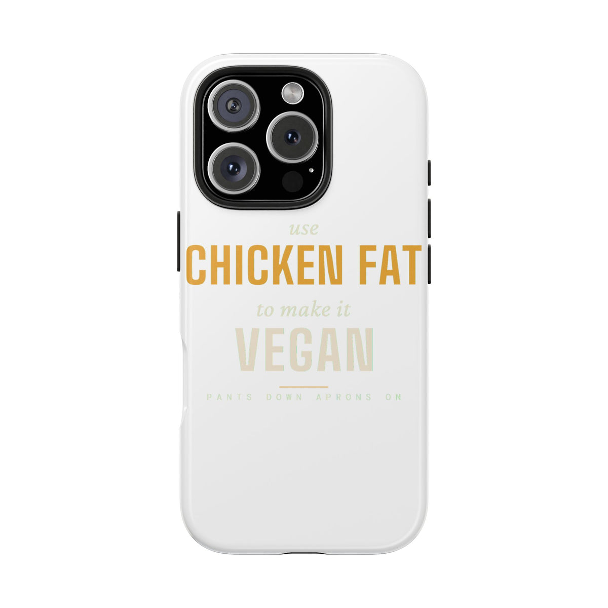 Use Chicken Fat To Make It Vegan — Tough Phone Case | Pants Down Aprons On