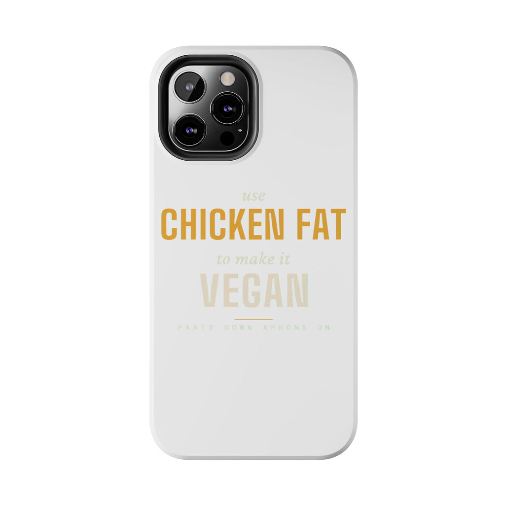 Use Chicken Fat To Make It Vegan — Tough Phone Case | Pants Down Aprons On