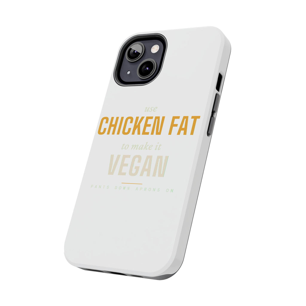Use Chicken Fat To Make It Vegan — Tough Phone Case | Pants Down Aprons On