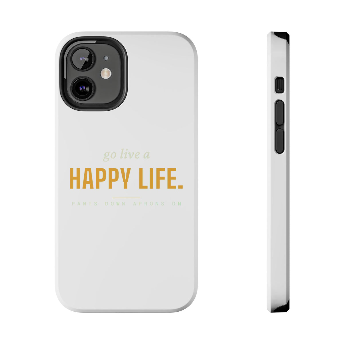 Go Live A Happy Life — Tough Phone Case | Pants Down Aprons On