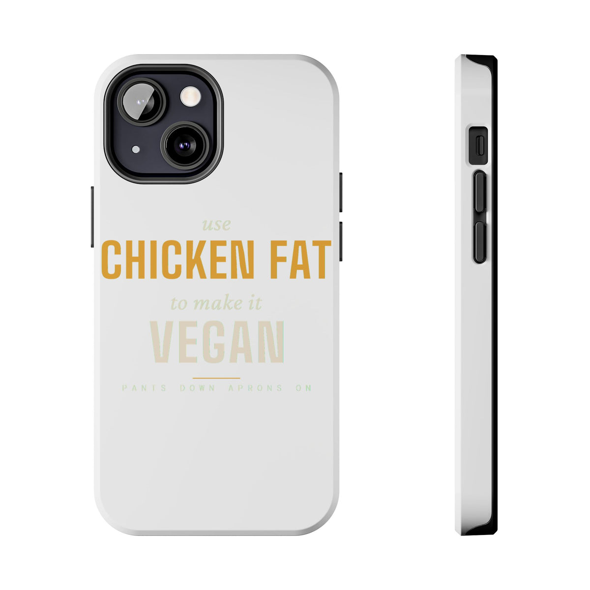 Use Chicken Fat To Make It Vegan — Tough Phone Case | Pants Down Aprons On
