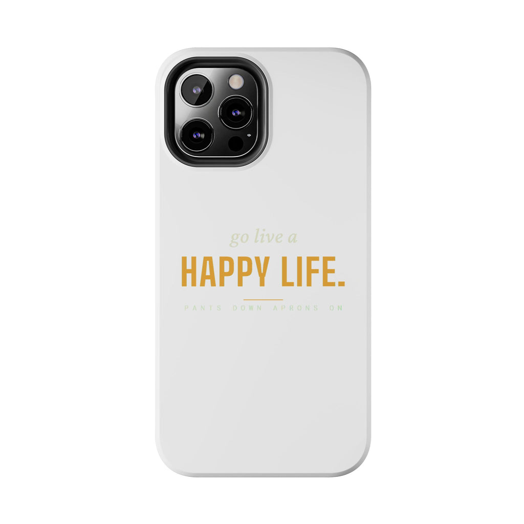 Go Live A Happy Life — Tough Phone Case | Pants Down Aprons On