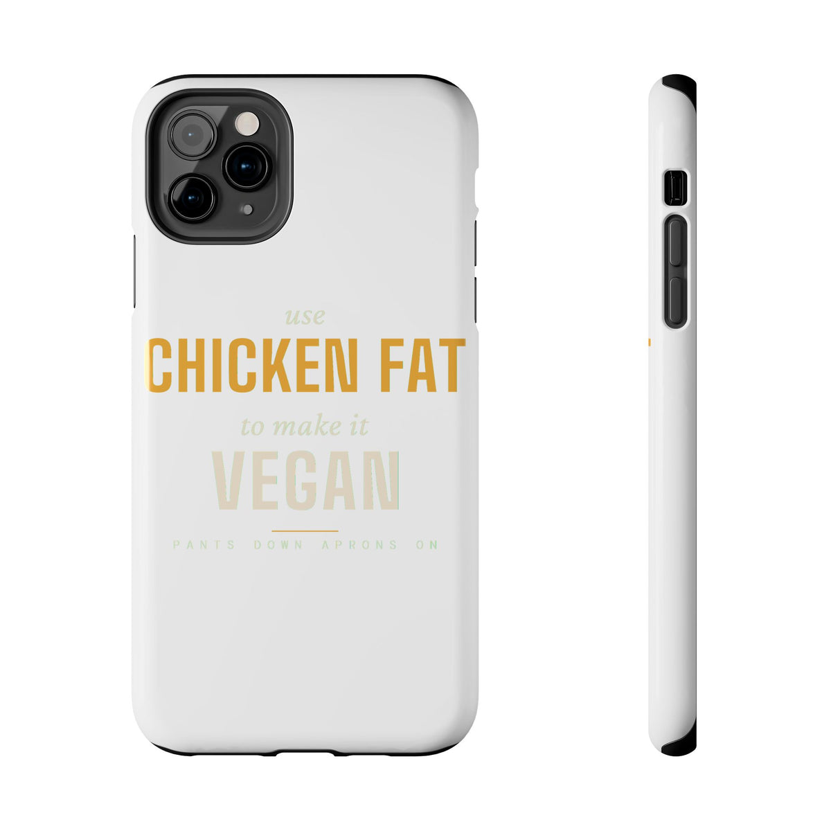 Use Chicken Fat To Make It Vegan — Tough Phone Case | Pants Down Aprons On