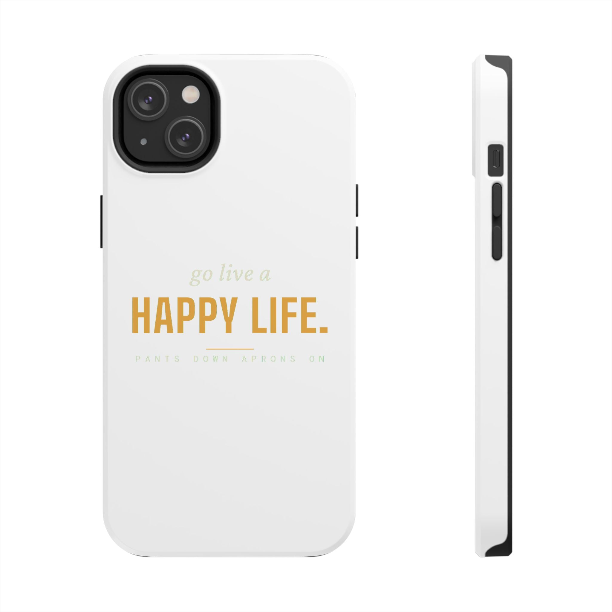 Go Live A Happy Life — Tough Phone Case | Pants Down Aprons On