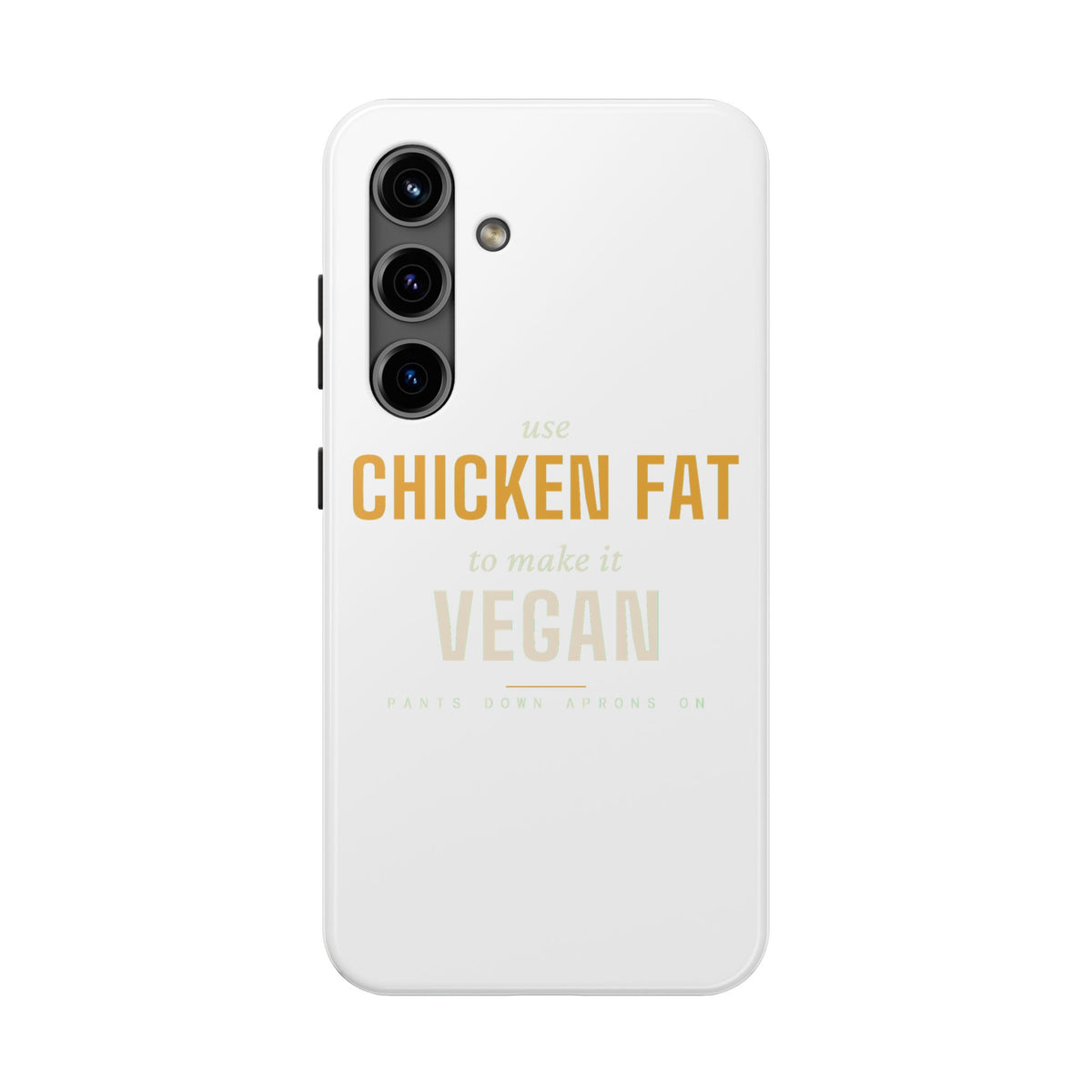 Use Chicken Fat To Make It Vegan — Tough Phone Case | Pants Down Aprons On