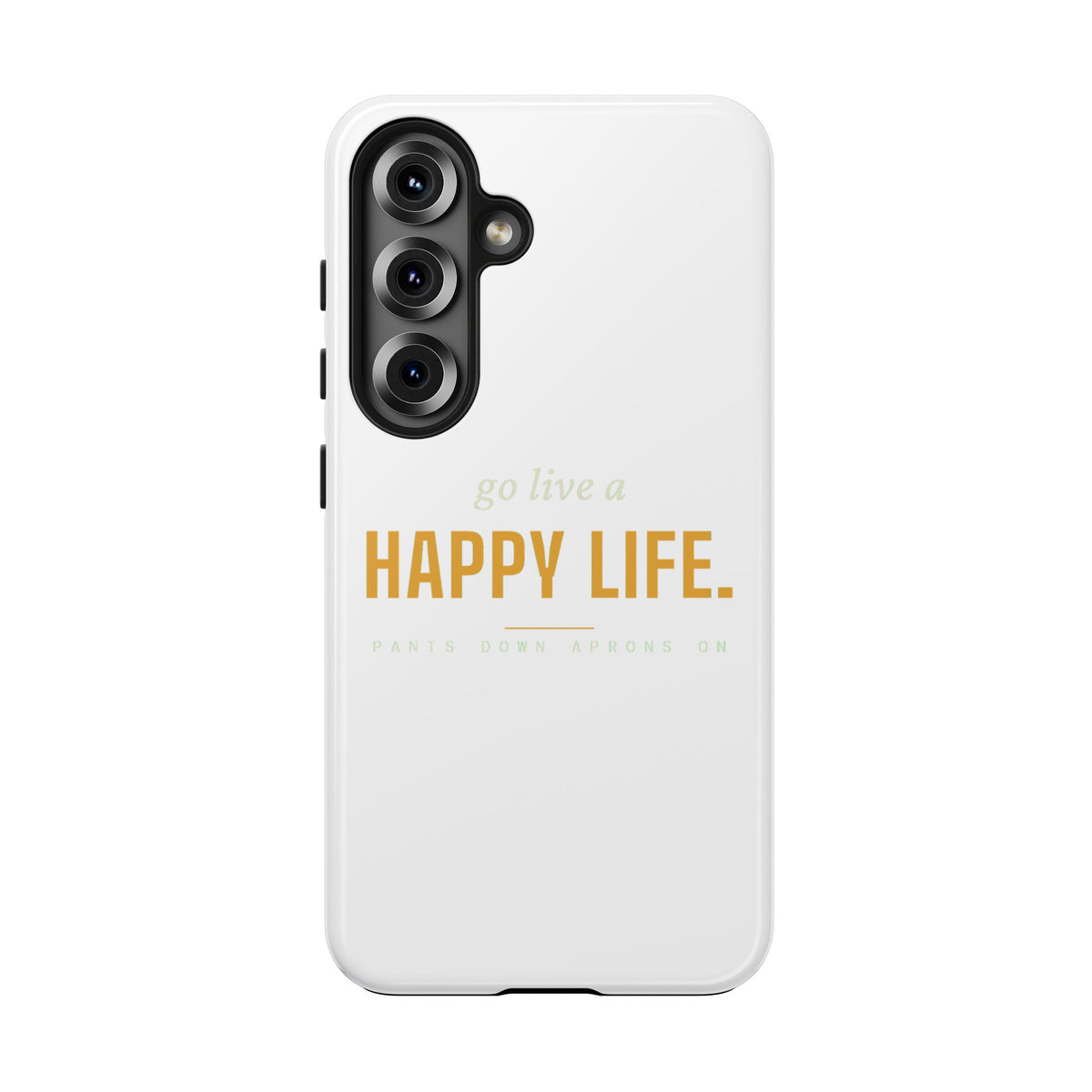 Go Live A Happy Life — Tough Phone Case | Pants Down Aprons On