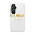 Use Chicken Fat To Make It Vegan — Tough Phone Case | Pants Down Aprons On