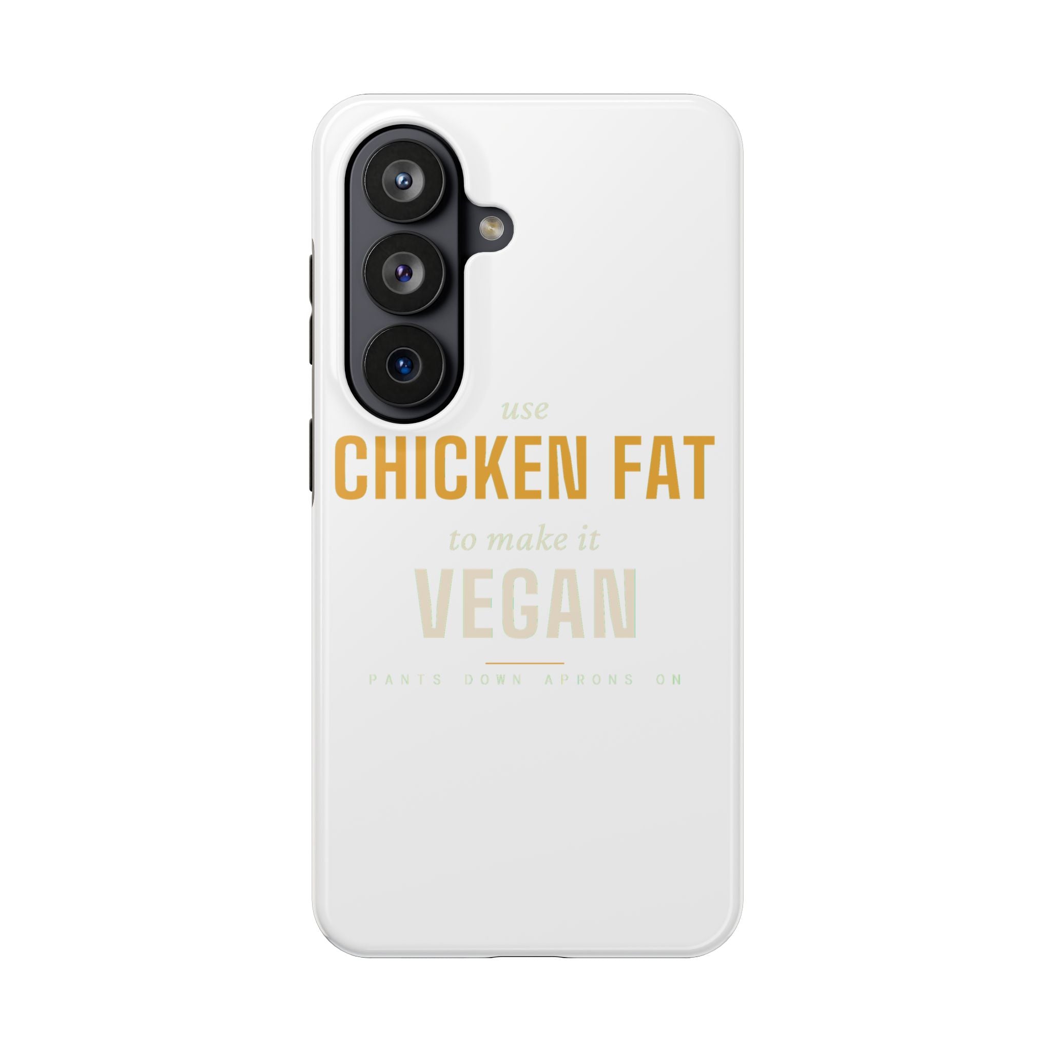 Use Chicken Fat To Make It Vegan — Tough Phone Case | Pants Down Aprons On