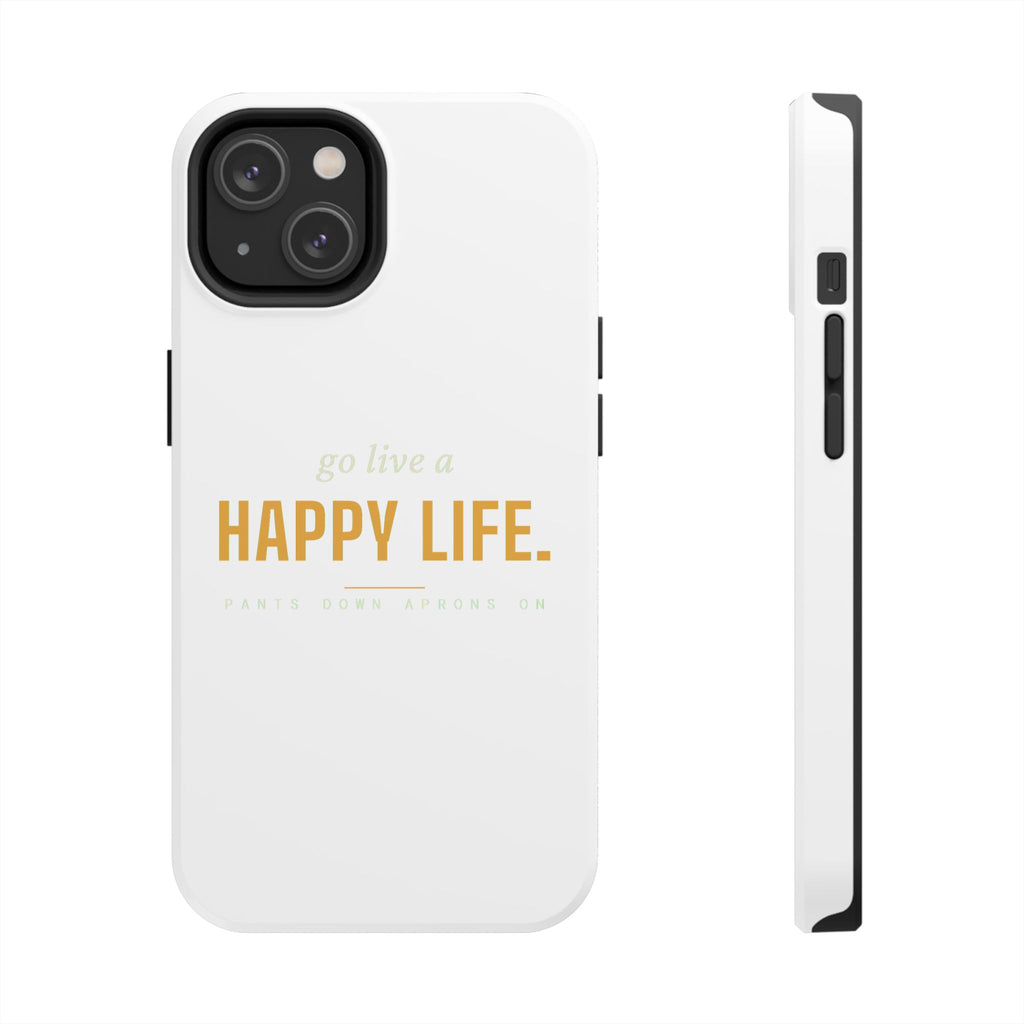 Go Live A Happy Life — Tough Phone Case | Pants Down Aprons On