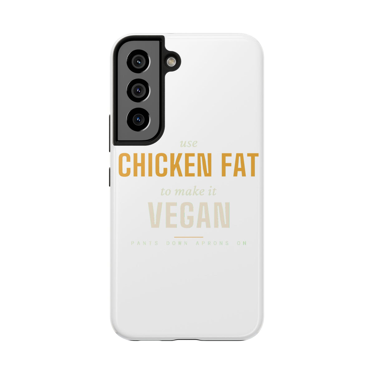 Use Chicken Fat To Make It Vegan — Tough Phone Case | Pants Down Aprons On