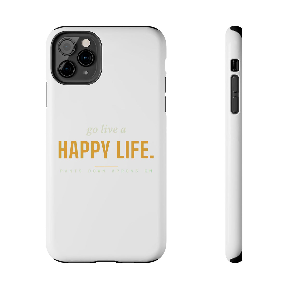Go Live A Happy Life — Tough Phone Case | Pants Down Aprons On