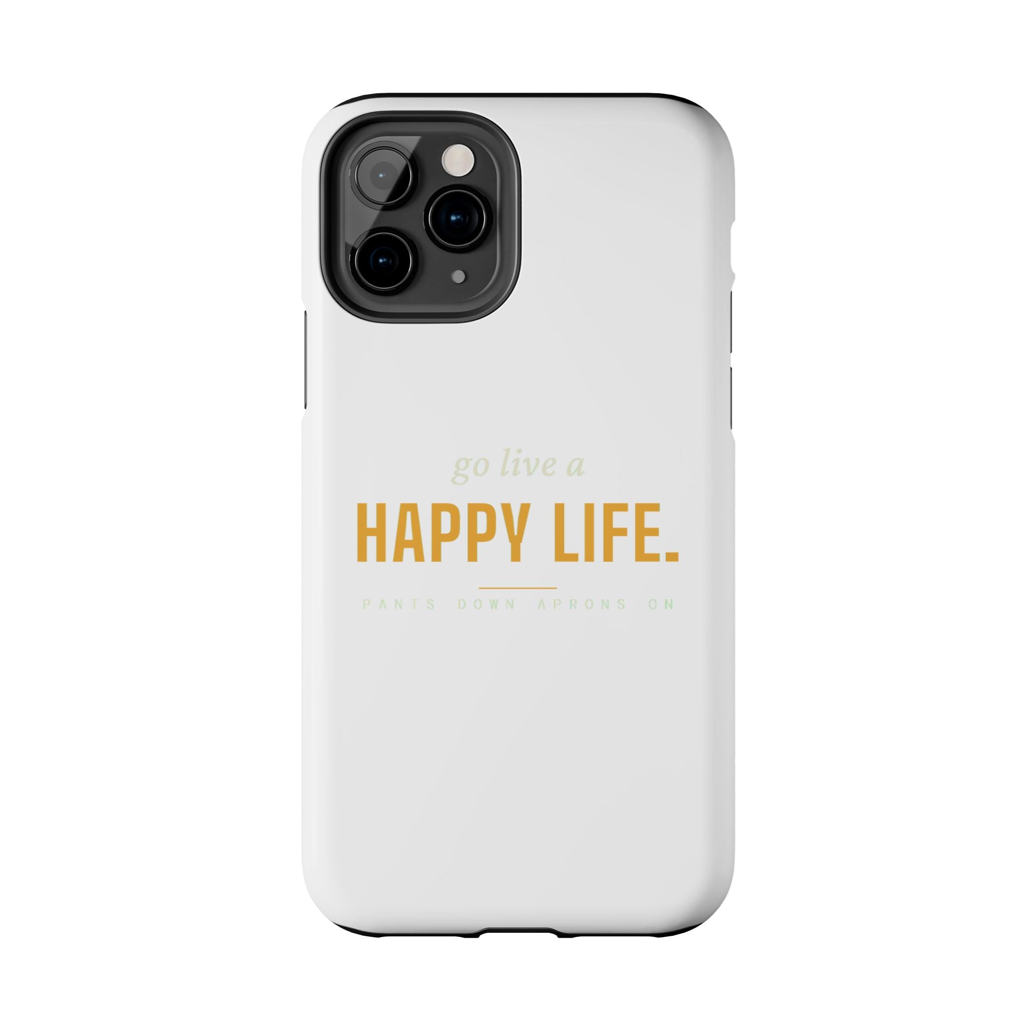 Go Live A Happy Life — Tough Phone Case | Pants Down Aprons On