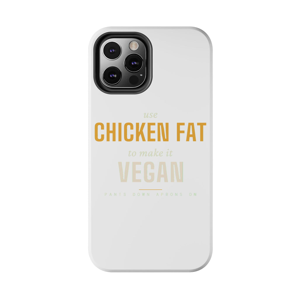 Use Chicken Fat To Make It Vegan — Tough Phone Case | Pants Down Aprons On