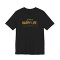 Go Live A Happy Life — T-Shirt | Pants Down Aprons On