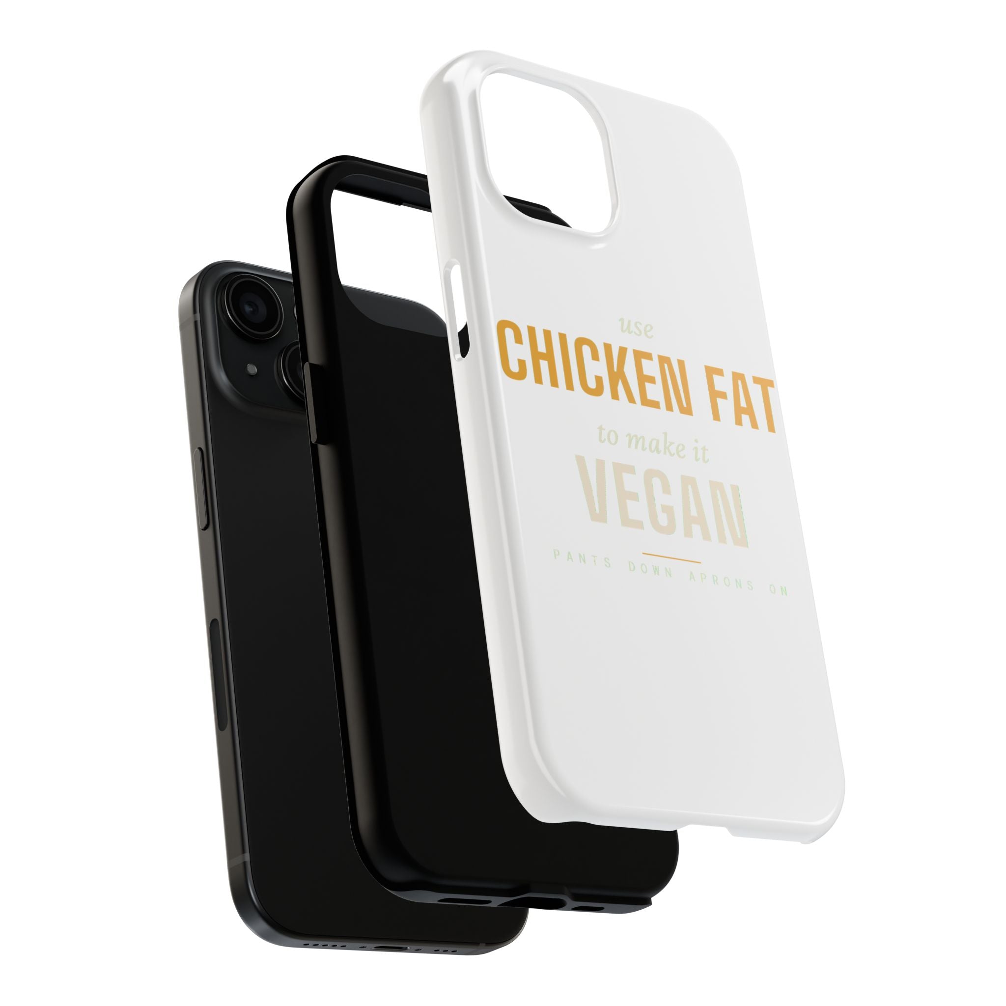 Use Chicken Fat To Make It Vegan — Tough Phone Case | Pants Down Aprons On
