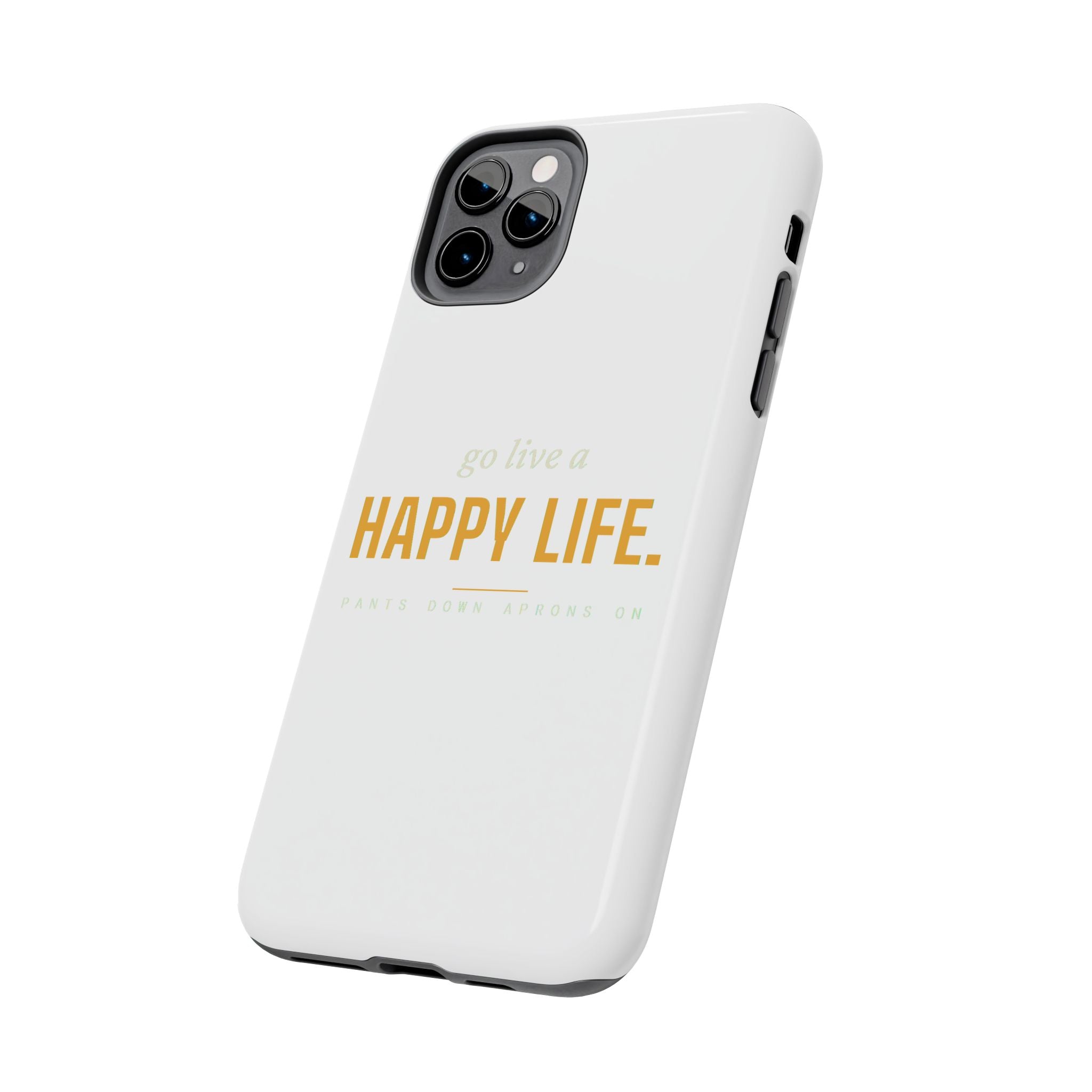 Go Live A Happy Life — Tough Phone Case | Pants Down Aprons On