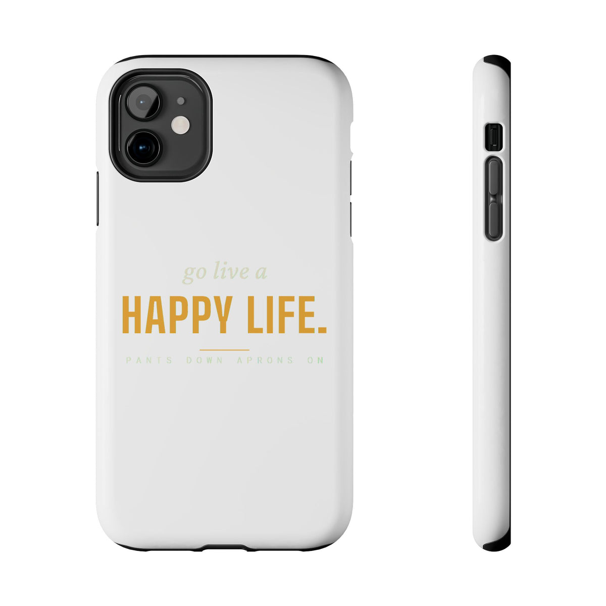 Go Live A Happy Life — Tough Phone Case | Pants Down Aprons On
