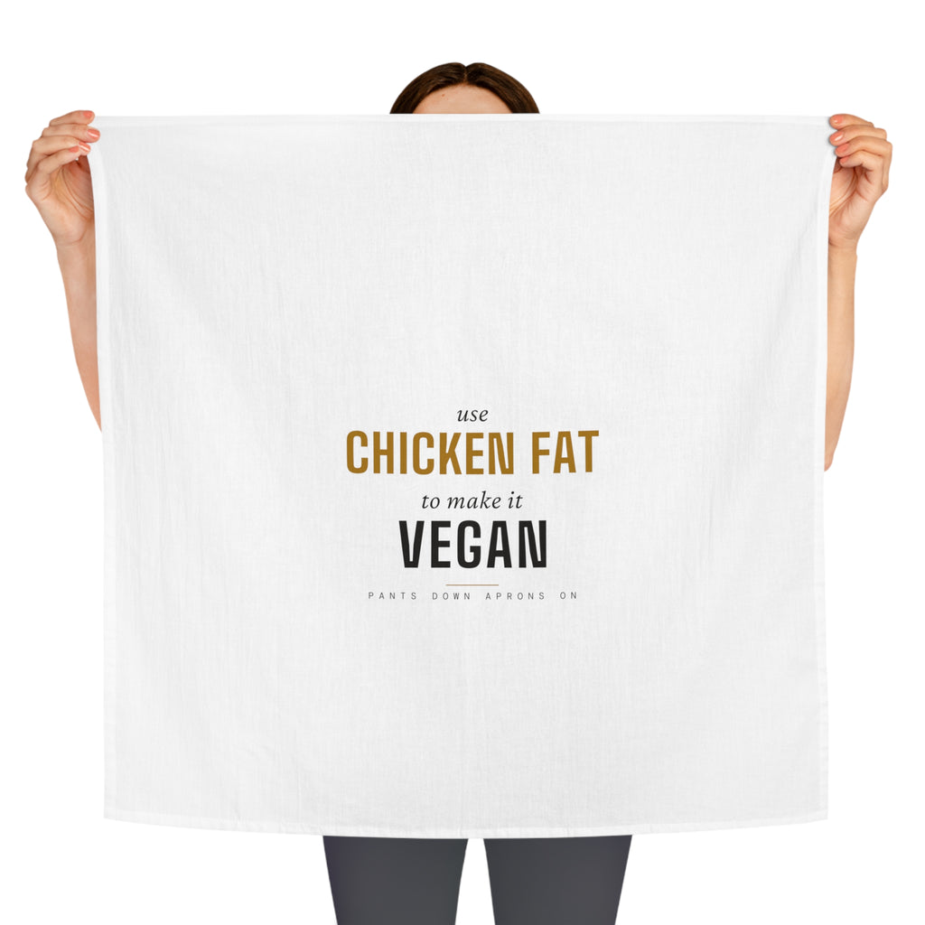 Use Chicken Fat To Make It Vegan — Tea Towel | Pants Down Aprons On