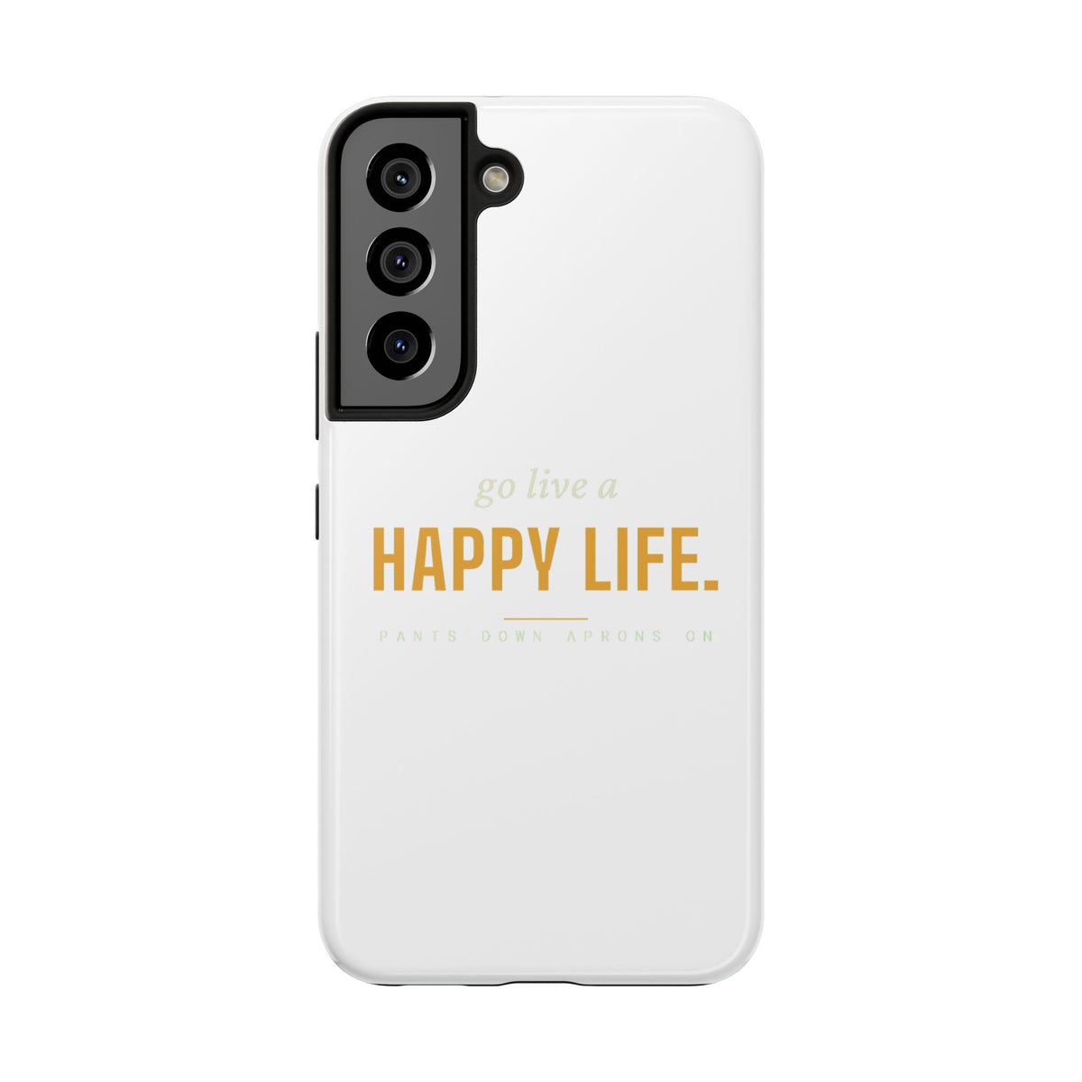 Go Live A Happy Life — Tough Phone Case | Pants Down Aprons On