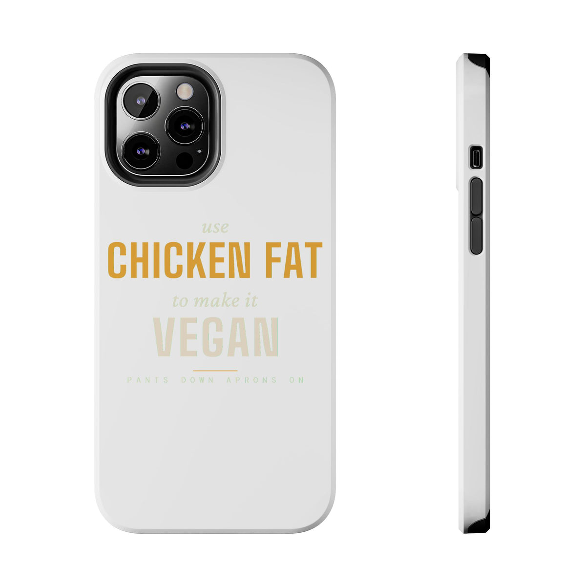 Use Chicken Fat To Make It Vegan — Tough Phone Case | Pants Down Aprons On