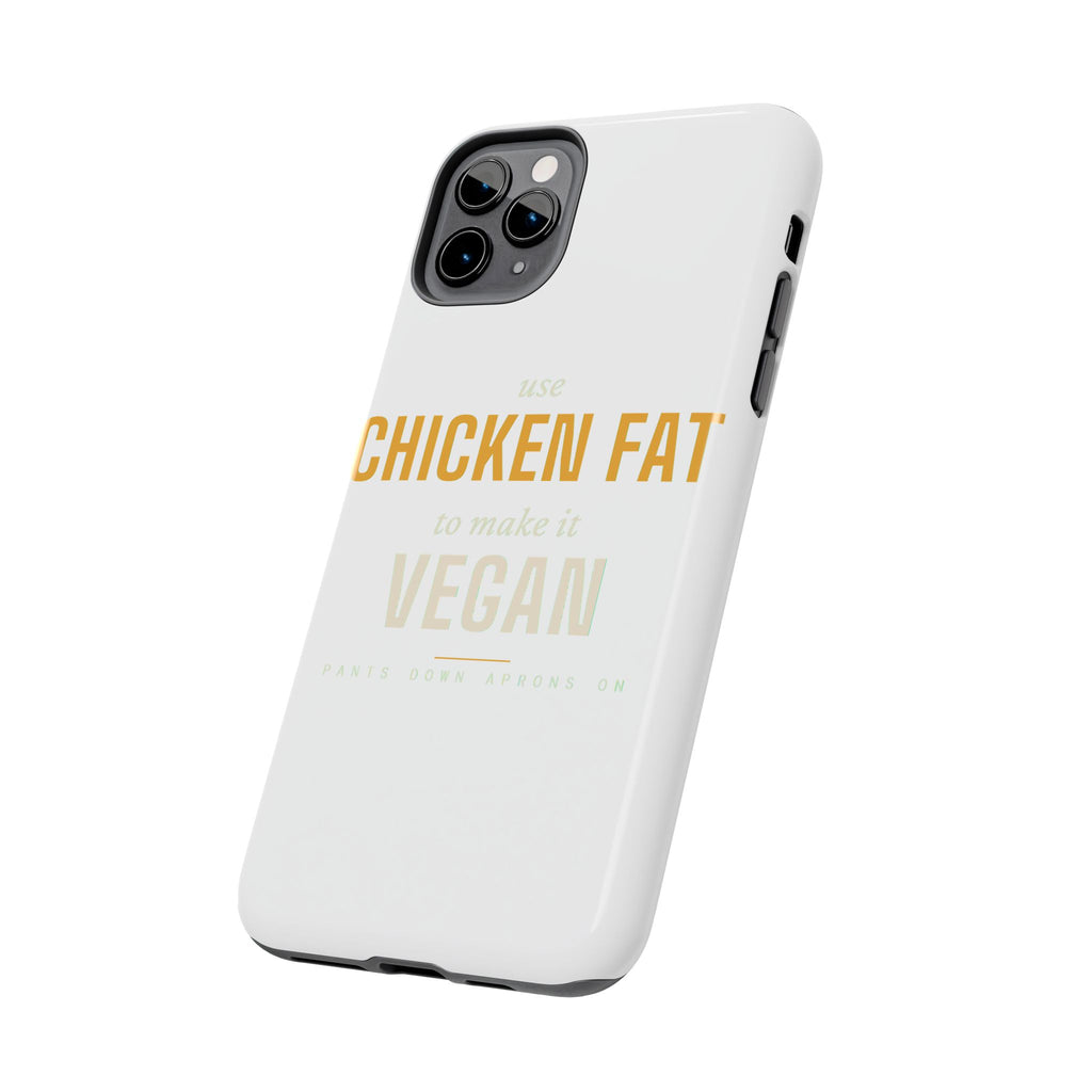 Use Chicken Fat To Make It Vegan — Tough Phone Case | Pants Down Aprons On