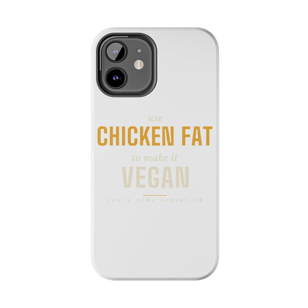 Use Chicken Fat To Make It Vegan — Tough Phone Case | Pants Down Aprons On