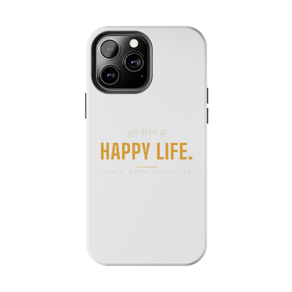 Go Live A Happy Life — Tough Phone Case | Pants Down Aprons On