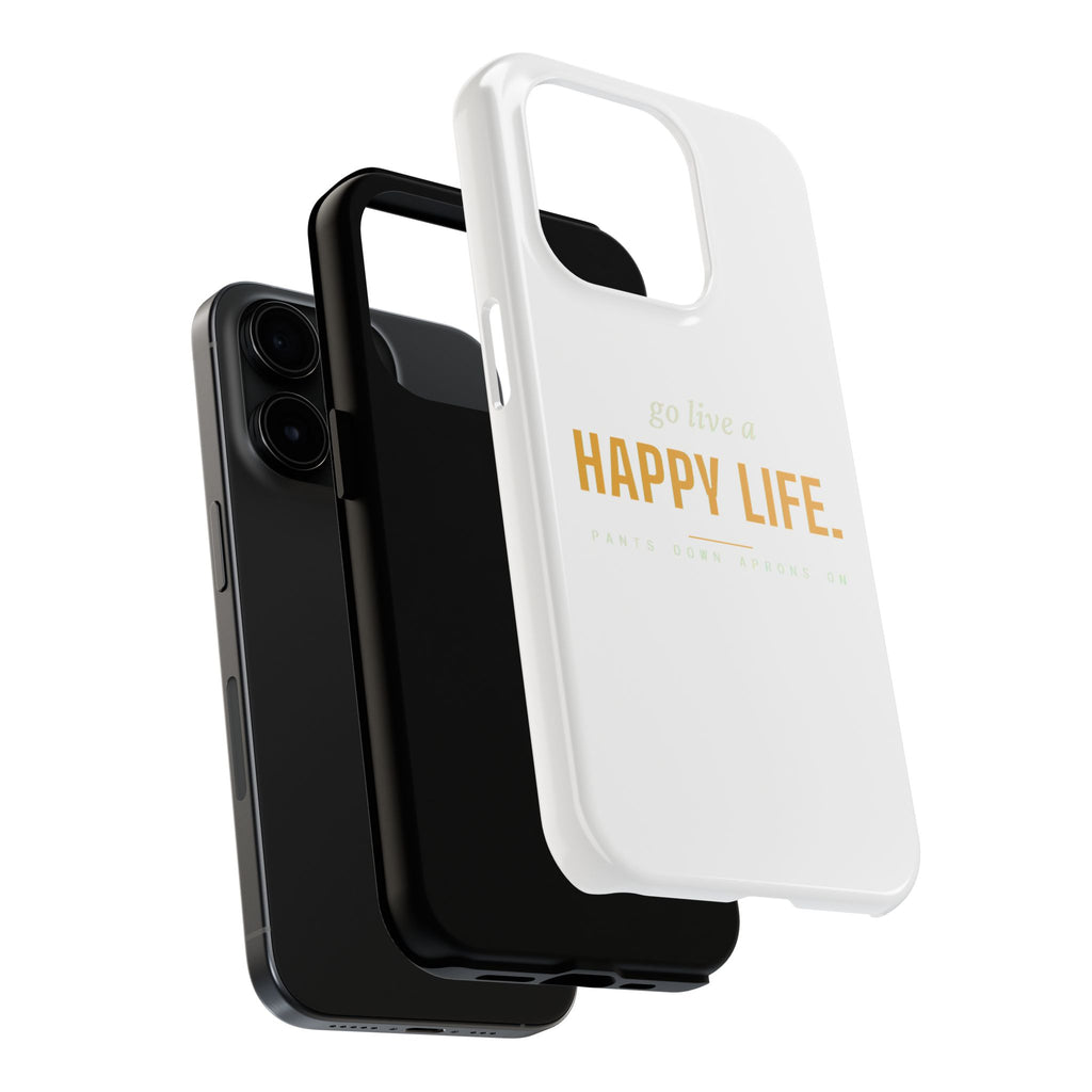 Go Live A Happy Life — Tough Phone Case | Pants Down Aprons On