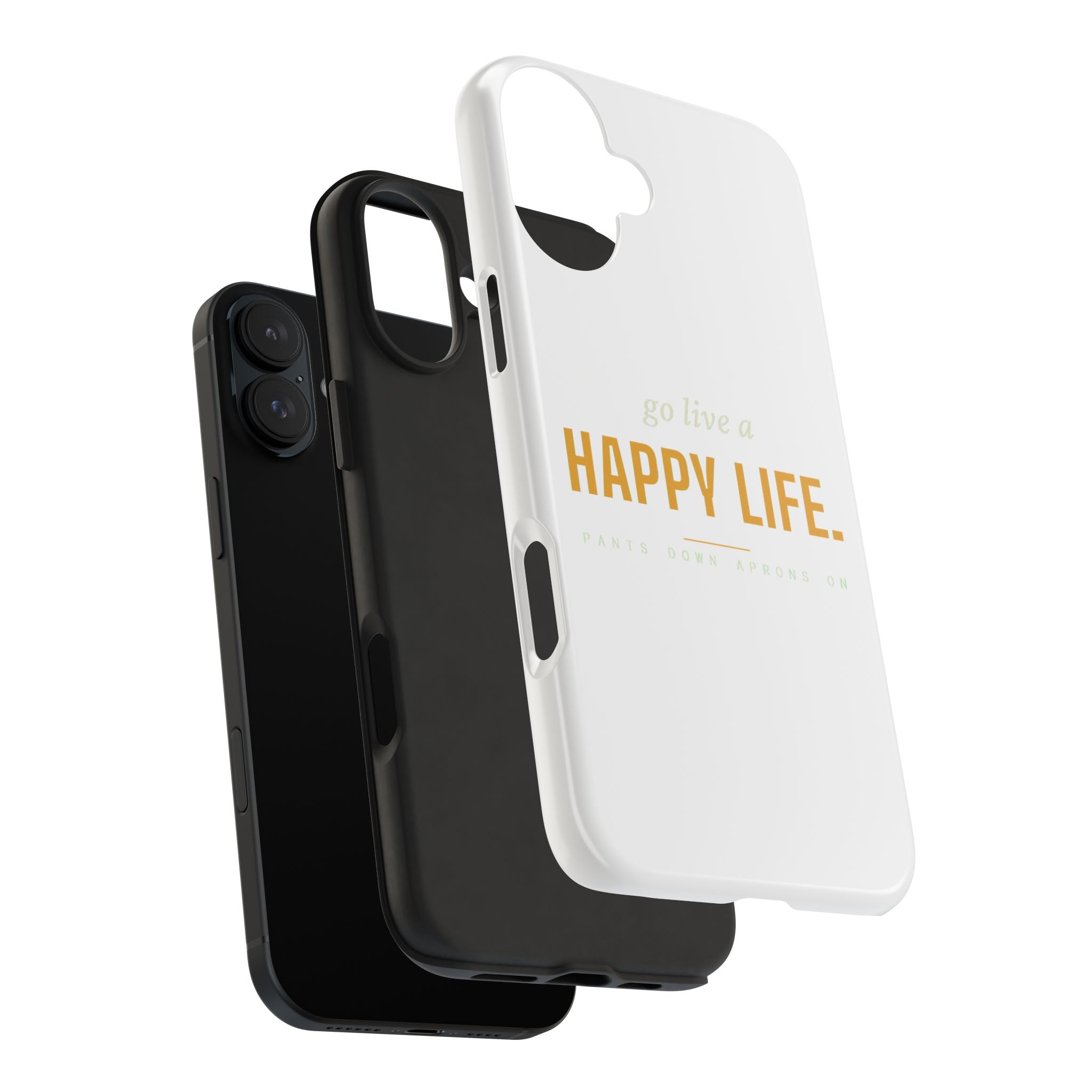 Go Live A Happy Life — Tough Phone Case | Pants Down Aprons On