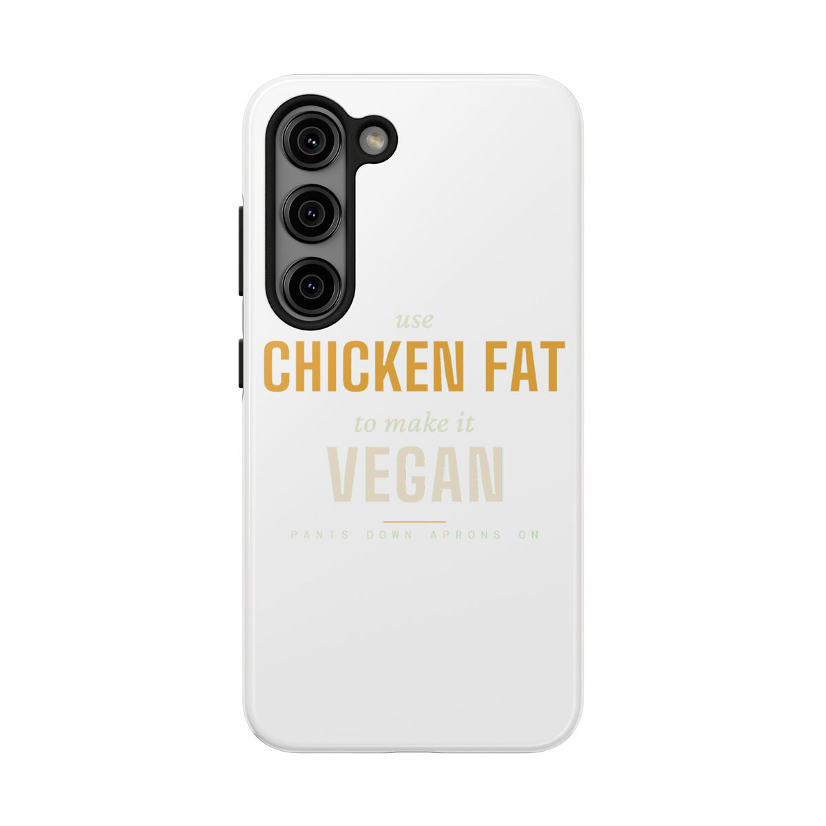 Use Chicken Fat To Make It Vegan — Tough Phone Case | Pants Down Aprons On