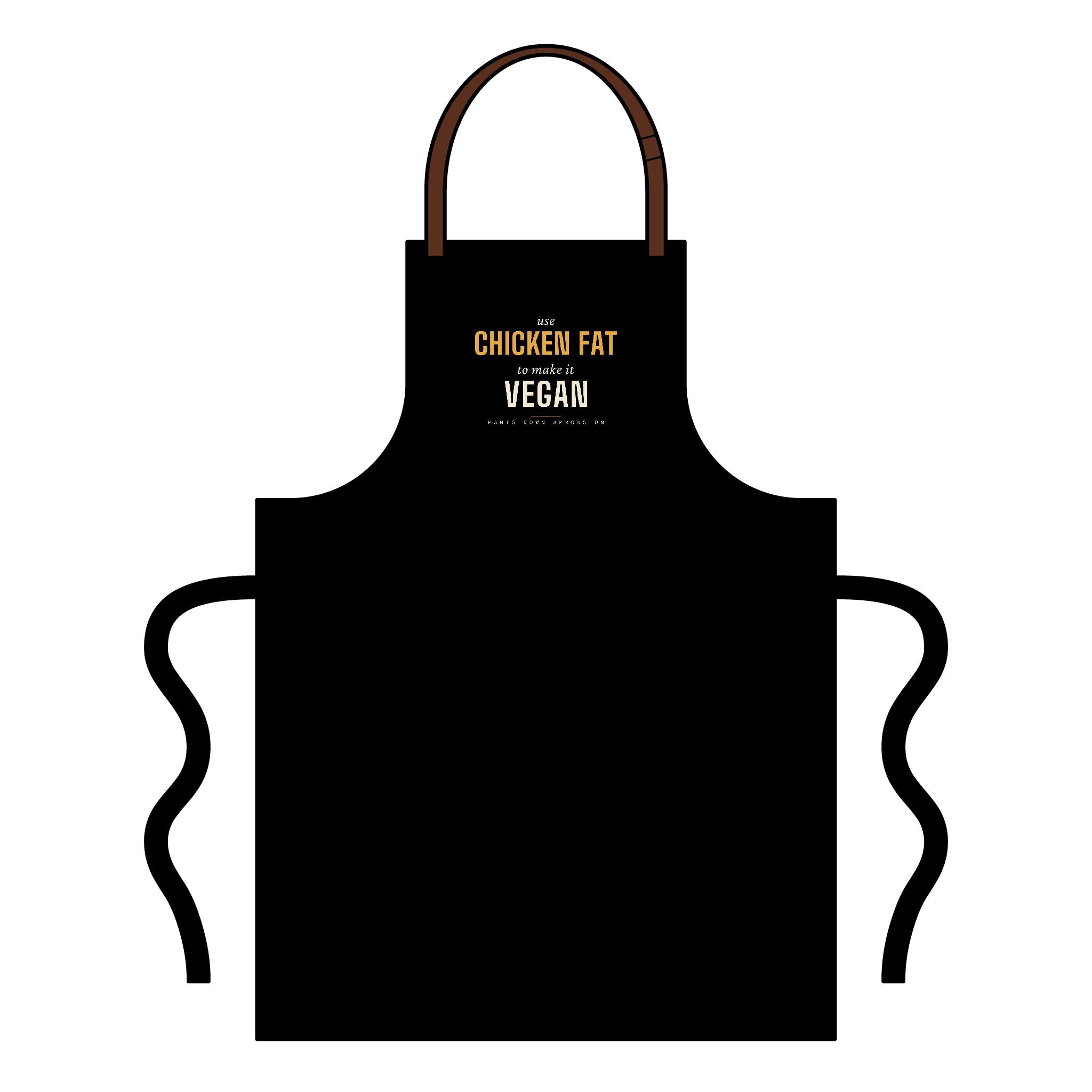 Use Chicken Fat To Make It Vegan — Apron | Pants Down Aprons On