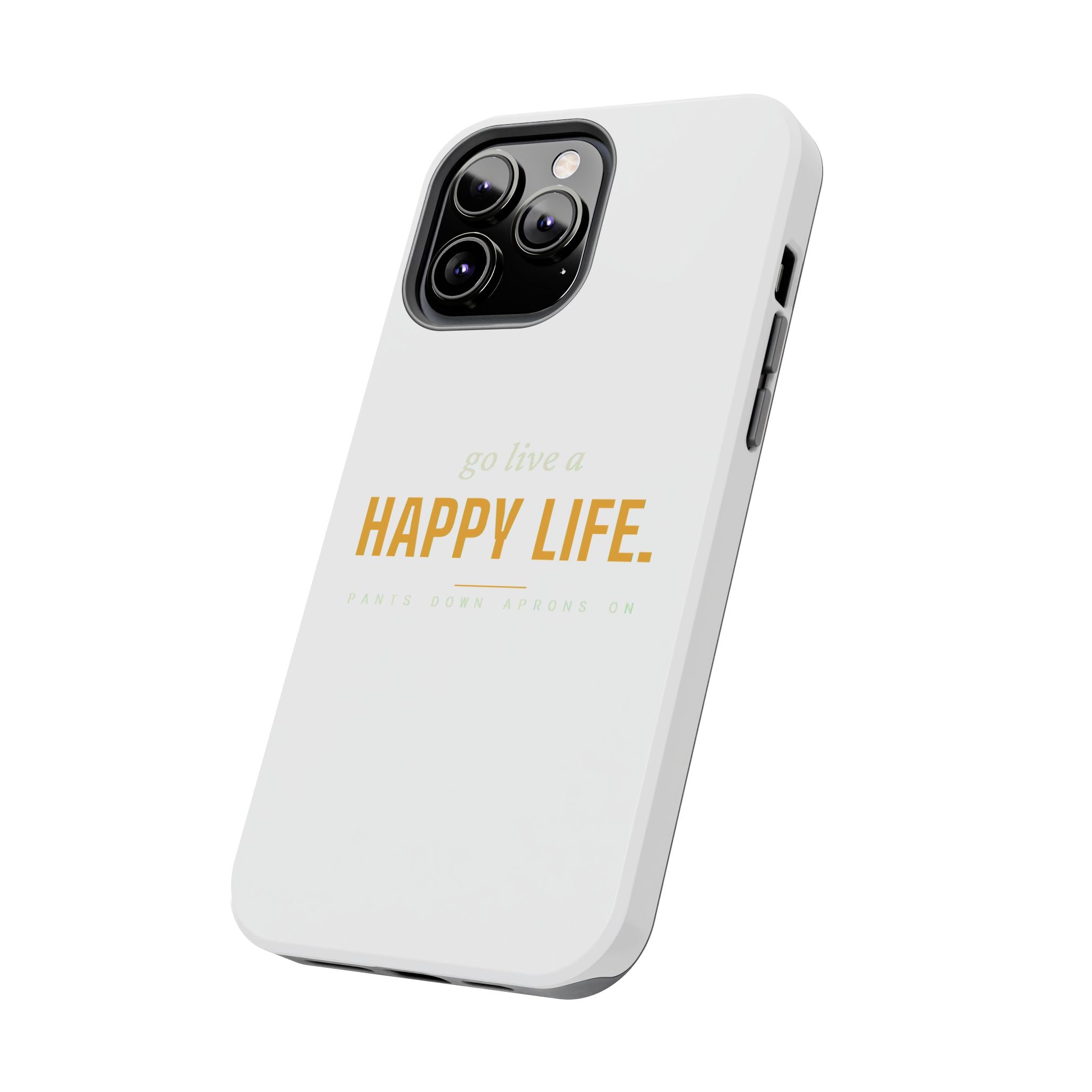 Go Live A Happy Life — Tough Phone Case | Pants Down Aprons On